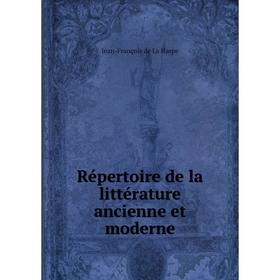 Книга Répertoire de la littérature ancienne et moderne. Jean - François de La Harpe
Книга Répertoire de la littérature ancienne et moderne. Jean - François de La Harpe