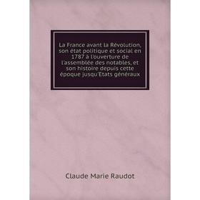 Книга La France avant la Révolution, son état politique et social en 1787 à l'ouverture de l'assemblée des notables, et son histoire depuis cette époq
Книга La France avant la Révolution, son état politique et social en 1787 à l'ouverture de l'assemblée des notables, et son histoire depuis cette époq