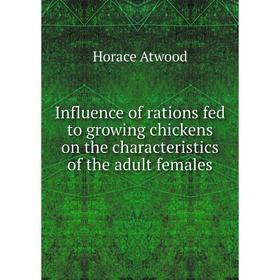 Книга Influence of rations fed to growing chickens on the characteristics of the adult females. Horace Atwood
Книга Influence of rations fed to growing chickens on the characteristics of the adult females. Horace Atwood