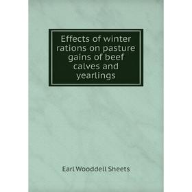 Книга Effects of winter rations on pasture gains of beef calves and yearlings. Earl Wooddell Sheets
Книга Effects of winter rations on pasture gains of beef calves and yearlings. Earl Wooddell Sheets