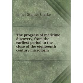 Книга The progress of maritime discovery, from the earliest period to the close of the eighteenth century microform. James Stanier Clarke
Книга The progress of maritime discovery, from the earliest period to the close of the eighteenth century microform. James Stanier Clarke
