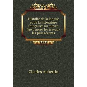 Книга Histoire de la langue et de la littérature françaises au moyen âge d'après les travaux les plus récents. Charles Aubertin
Книга Histoire de la langue et de la littérature françaises au moyen âge d'après les travaux les plus récents. Charles Aubertin