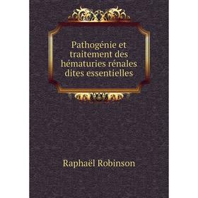 Книга Pathogénie et traitement des hématuries rénales dites essentielles 
Книга Pathogénie et traitement des hématuries rénales dites essentielles