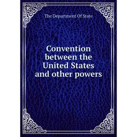 Книга Convention between the United States and other powers. The Department Of State
Книга Convention between the United States and other powers. The Department Of State