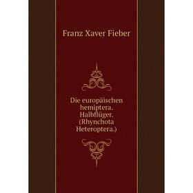 Книга Die europäischen hemiptera. Halbflüger. (Rhynchota Heteroptera.). Franz Xaver Fieber
Книга Die europäischen hemiptera. Halbflüger. (Rhynchota Heteroptera.). Franz Xaver Fieber