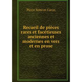 Книга Recueil de pièces rares et facétieuses anciennes et modernes en vers et en prose. Pierre Siméon Caron
Книга Recueil de pièces rares et facétieuses anciennes et modernes en vers et en prose. Pierre Siméon Caron