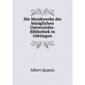 Книга Die Musikwerke der königlichen Universitäts-Bibliothek in Göttingen. Albert Quantz
Книга Die Musikwerke der königlichen Universitäts-Bibliothek in Göttingen. Albert Quantz