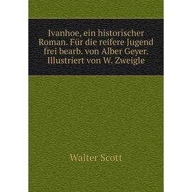 Книга Ivanhoe, ein historischer Roman. Für die reifere Jugend frei bearb. von Alber Geyer. Illustriert von W. Zweigle. Walter Scott
Книга Ivanhoe, ein historischer Roman. Für die reifere Jugend frei bearb. von Alber Geyer. Illustriert von W. Zweigle. Walter Scott