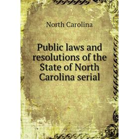 Книга Public laws and resolutions of the State of North Carolina serial. North Carolina
Книга Public laws and resolutions of the State of North Carolina serial. North Carolina