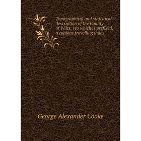 Книга Topographical and statistical description of the County of Wilts. Wo which is prefixed, a copious travelling index. George Alexander Cooke
Книга Topographical and statistical description of the County of Wilts. Wo which is prefixed, a copious travelling index. George Alexander Cooke