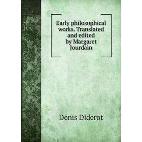 Книга Early philosophical works. Translated and edited by Margaret Jourdain. Denis Diderot
Книга Early philosophical works. Translated and edited by Margaret Jourdain. Denis Diderot