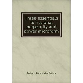 Книга Three essentials to national perpetuity and power microform. Robert Stuart MacArthur
Книга Three essentials to national perpetuity and power microform. Robert Stuart MacArthur