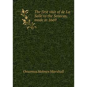 Книга The first visit of de La Salle to the Senecas, made in 1669. Orsamus Holmes Marshall
Книга The first visit of de La Salle to the Senecas, made in 1669. Orsamus Holmes Marshall