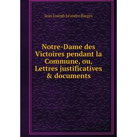 Книга Notre-Dame des Victoires pendant la Commune, ou, Lettres justificatives & documents
Книга Notre-Dame des Victoires pendant la Commune, ou, Lettres justificatives & documents