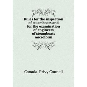Книга Rules for the inspection of steamboats and for the examination of engineers of steamboats microform. Canada. Privy Council
Книга Rules for the inspection of steamboats and for the examination of engineers of steamboats microform. Canada. Privy Council