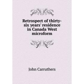 Книга Retrospect of thirty - six years' residence in Canada West microform. John Carruthers
Книга Retrospect of thirty - six years' residence in Canada West microform. John Carruthers