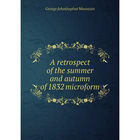 Книга A retrospect of the summer and autumn of 1832 microform. George Jehoshaphat Mountain
Книга A retrospect of the summer and autumn of 1832 microform. George Jehoshaphat Mountain