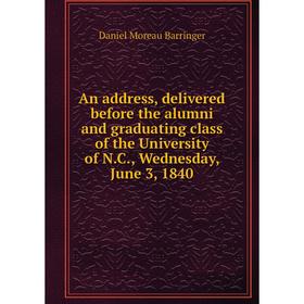 Книга An address, delivered before the alumni and graduating class of the University of N. C., Wednesday, June 3, 1840. Daniel Moreau Barringer
Книга An address, delivered before the alumni and graduating class of the University of N. C., Wednesday, June 3, 1840. Daniel Moreau Barringer