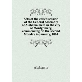 Книга Acts of the called session of the General Assembly of Alabama, held in the city of Montgomery, commencing on the second Monday in January, 1861.
Книга Acts of the called session of the General Assembly of Alabama, held in the city of Montgomery, commencing on the second Monday in January, 1861.