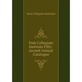 Книга York Collegiate Institute Fifty - second Annual Catalogue. York Collegiate Institute
Книга York Collegiate Institute Fifty - second Annual Catalogue. York Collegiate Institute