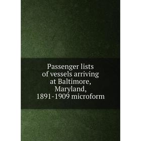 Книга Passenger lists of vessels arriving at Baltimore, Maryland, 1891-1909 microform
Книга Passenger lists of vessels arriving at Baltimore, Maryland, 1891-1909 microform