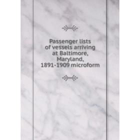 Книга Passenger lists of vessels arriving at Baltimore, Maryland, 1891-1909 microform
Книга Passenger lists of vessels arriving at Baltimore, Maryland, 1891-1909 microform