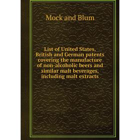 Книга List of United States, British and German patents covering the manufacture of non-alcoholic beers and similar malt beverages, including malt ext
Книга List of United States, British and German patents covering the manufacture of non-alcoholic beers and similar malt beverages, including malt ext