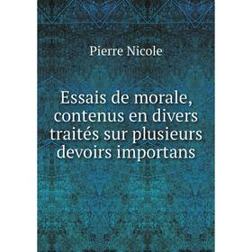 Книга Essais de morale, contenus en divers traités sur plusieurs devoirs importans. Pierre Nicole
Книга Essais de morale, contenus en divers traités sur plusieurs devoirs importans. Pierre Nicole