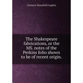 Книга The Shakespeare fabrications, or the MS. notes of the Perkins folio shown to be of recent origin. Ingleby Clement Mansfield
Книга The Shakespeare fabrications, or the MS. notes of the Perkins folio shown to be of recent origin. Ingleby Clement Mansfield
