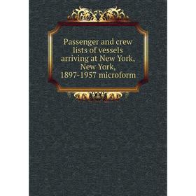 Книга Passenger and crew lists of vessels arriving at New York, New York, 1897-1957 microform
Книга Passenger and crew lists of vessels arriving at New York, New York, 1897-1957 microform