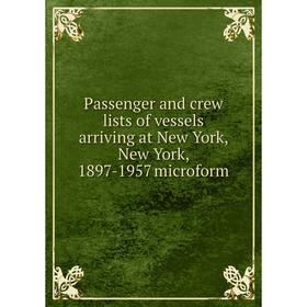 Книга Passenger and crew lists of vessels arriving at New York, New York, 1897-1957 microform
Книга Passenger and crew lists of vessels arriving at New York, New York, 1897-1957 microform
