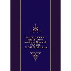 Книга Passenger and crew lists of vessels arriving at New York, New York, 1897-1957 microform
Книга Passenger and crew lists of vessels arriving at New York, New York, 1897-1957 microform