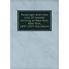 Книга Passenger and crew lists of vessels arriving at New York, New York, 1897-1957 microform
Книга Passenger and crew lists of vessels arriving at New York, New York, 1897-1957 microform
