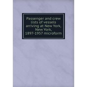 Книга Passenger and crew lists of vessels arriving at New York, New York, 1897-1957 microform
Книга Passenger and crew lists of vessels arriving at New York, New York, 1897-1957 microform