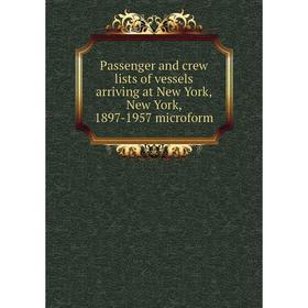Книга Passenger and crew lists of vessels arriving at New York, New York, 1897-1957 microform
Книга Passenger and crew lists of vessels arriving at New York, New York, 1897-1957 microform