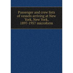 Книга Passenger and crew lists of vessels arriving at New York, New York, 1897-1957 microform
Книга Passenger and crew lists of vessels arriving at New York, New York, 1897-1957 microform