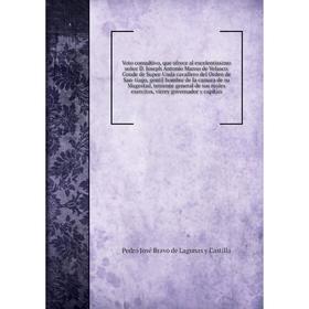 Книга Voto consultivo, que ofrece al excelentissimo señor D. J. A. Manso de Velasco. Conde de Super - Unda cavallero del Orden de San - tiago... Pedro
Книга Voto consultivo, que ofrece al excelentissimo señor D. J. A. Manso de Velasco. Conde de Super - Unda cavallero del Orden de San - tiago... Pedro