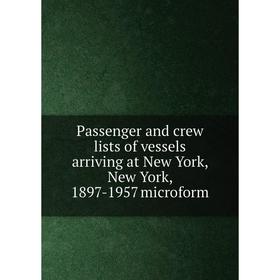 Книга Passenger and crew lists of vessels arriving at New York, New York, 1897-1957 microform
Книга Passenger and crew lists of vessels arriving at New York, New York, 1897-1957 microform