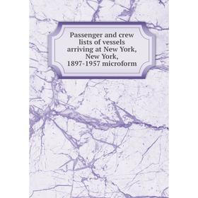 Книга Passenger and crew lists of vessels arriving at New York, New York, 1897-1957 microform
Книга Passenger and crew lists of vessels arriving at New York, New York, 1897-1957 microform