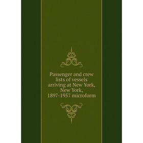 Книга Passenger and crew lists of vessels arriving at New York, New York, 1897-1957 microform
Книга Passenger and crew lists of vessels arriving at New York, New York, 1897-1957 microform