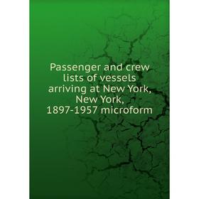 Книга Passenger and crew lists of vessels arriving at New York, New York, 1897-1957 microform
Книга Passenger and crew lists of vessels arriving at New York, New York, 1897-1957 microform