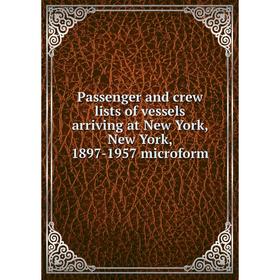 Книга Passenger and crew lists of vessels arriving at New York, New York, 1897-1957 microform
Книга Passenger and crew lists of vessels arriving at New York, New York, 1897-1957 microform