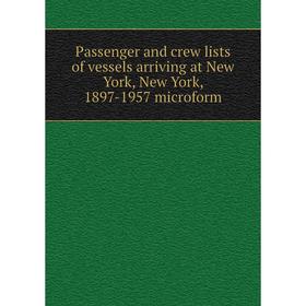 Книга Passenger and crew lists of vessels arriving at New York, New York, 1897-1957 microform
Книга Passenger and crew lists of vessels arriving at New York, New York, 1897-1957 microform