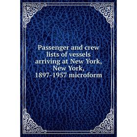 Книга Passenger and crew lists of vessels arriving at New York, New York, 1897-1957 microform
Книга Passenger and crew lists of vessels arriving at New York, New York, 1897-1957 microform