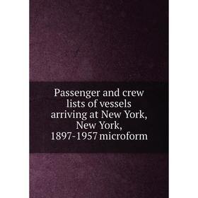 Книга Passenger and crew lists of vessels arriving at New York, New York, 1897-1957 microform
Книга Passenger and crew lists of vessels arriving at New York, New York, 1897-1957 microform