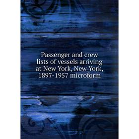 Книга Passenger and crew lists of vessels arriving at New York, New York, 1897-1957 microform
Книга Passenger and crew lists of vessels arriving at New York, New York, 1897-1957 microform