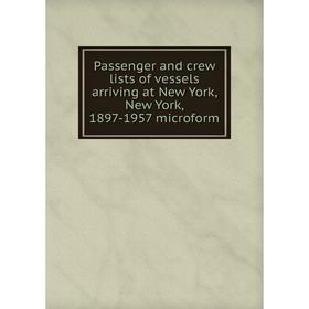 Книга Passenger and crew lists of vessels arriving at New York, New York, 1897-1957 microform
Книга Passenger and crew lists of vessels arriving at New York, New York, 1897-1957 microform