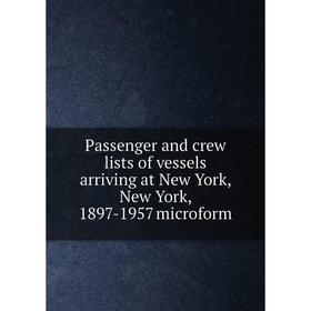 Книга Passenger and crew lists of vessels arriving at New York, New York, 1897-1957 microform
Книга Passenger and crew lists of vessels arriving at New York, New York, 1897-1957 microform