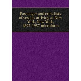 Книга Passenger and crew lists of vessels arriving at New York, New York, 1897-1957 microform
Книга Passenger and crew lists of vessels arriving at New York, New York, 1897-1957 microform