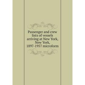 Книга Passenger and crew lists of vessels arriving at New York, New York, 1897-1957 microform
Книга Passenger and crew lists of vessels arriving at New York, New York, 1897-1957 microform